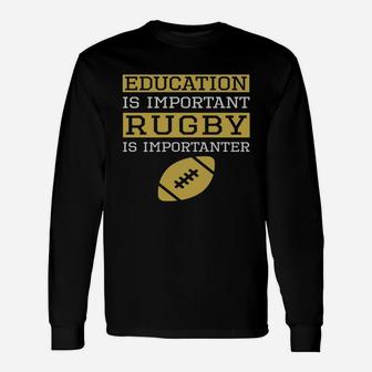 Education Is Important Rugby Is Importanter Rugby Long Sleeve T-Shirt - Seseable