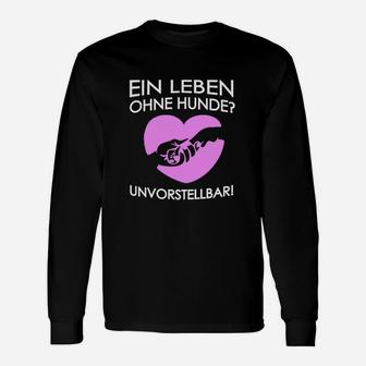 Ein Leben Ohne Hunde Unvorstellbar Langarmshirts - Seseable