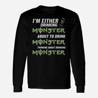 Im Either Drinking Monster About To Drink Monster Long Sleeve T-Shirt - Seseable