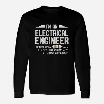 Electrical Engineer Lets Just Assume I Am Always Right Long Sleeve T-Shirt - Seseable