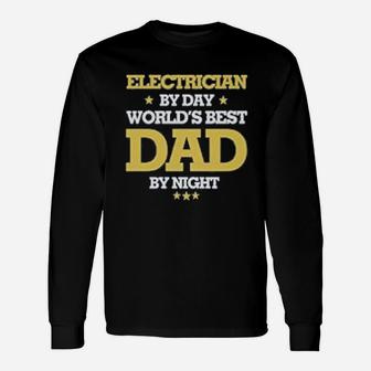 Electrician By Day Worlds Best Dad By Night Long Sleeve T-Shirt - Seseable