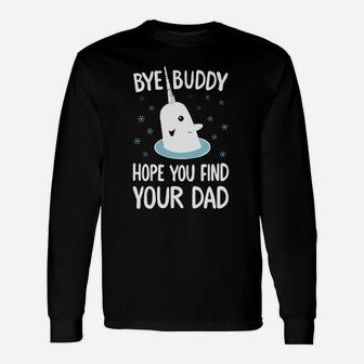 Elf Quote Bye Buddy Hope You Find Your Dad Tshirt Ugly Christmas Sweater Long Sleeve T-Shirt - Seseable