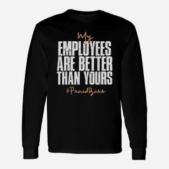 My Employees Are Better Than Yours Proud Boss Long Sleeve T-Shirt - Seseable