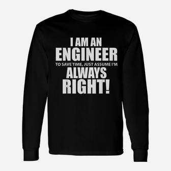 I Am An Engineer Lets Assume I Am Always Right Long Sleeve T-Shirt - Seseable