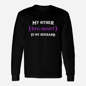 My Other Epic Mount Is My Husband Long Sleeve T-Shirt - Seseable