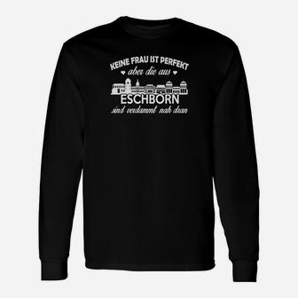 Eschborn Langarmshirts mit Spruch: Frauen aus Eschborn nahe Perfektion - Seseable