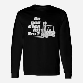 Do You Even Lift Bro Fork Lift T-shirt Long Sleeve T-Shirt - Seseable