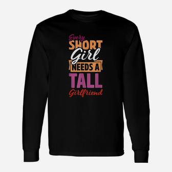 Every Short Girl Needs A Tall Girlfriend Pride Lgbt Long Sleeve T-Shirt - Seseable