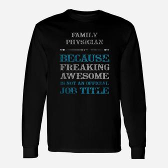 Family Physician Tshirt, Physician Because Freaking Awesome Is Not An Official Job Title Long Sleeve T-Shirt - Seseable