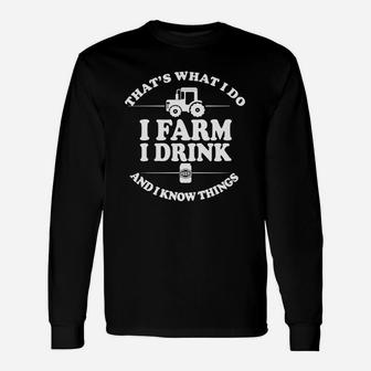 I Do I Farm I Drink And I Know Things Long Sleeve T-Shirt - Seseable