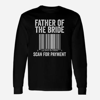 Father Of The Bride Wedding Humor Scan For Payment Long Sleeve T-Shirt - Seseable