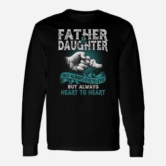 Father And Daughter Not Always Eye To Eye But Always Heart To Heart Long Sleeve T-Shirt - Seseable