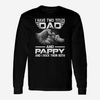 Father Day I Have Two Titles Dad And Pappy Shirt Long Sleeve T-Shirt - Seseable