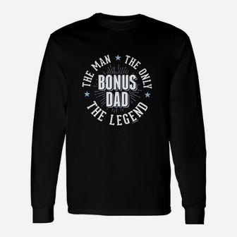 Fathers Day Bonus Dad The Man The Only The Legend Long Sleeve T-Shirt - Seseable