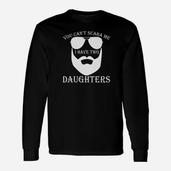 Fathers Day You Cant Scare Me I Have Two Daughters Long Sleeve T-Shirt - Seseable