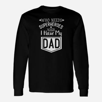 Fathers Day Idea Who Needs Superhero Dad Premium Long Sleeve T-Shirt - Seseable