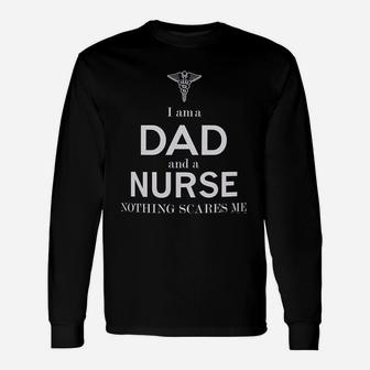 Fathers Day For Nurse I Am A Dad And A Nurse Nothing Scares Me Long Sleeve T-Shirt - Seseable