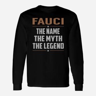 Fauci Shirts The Name The Myth The Legend Name Tshirts Long Sleeve T-Shirt - Seseable