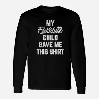 My Favorite Child Gave Me This Fathers Day Long Sleeve T-Shirt - Seseable