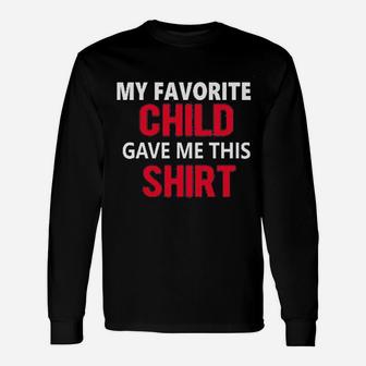 My Favorite Child Gave Me This Son Daughter Child Dad Father Long Sleeve T-Shirt - Seseable