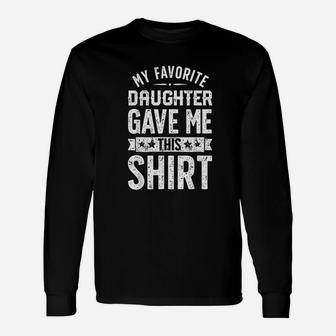 My Favorite Daughter Gave Me This Fathers Day Long Sleeve T-Shirt - Seseable