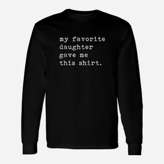 My Favorite Daughter Gave Me This Fathers Day Top Long Sleeve T-Shirt - Seseable
