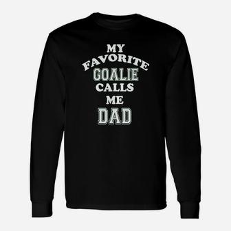 My Favorite Goalie Calls Me Dad Soccer Hockey Long Sleeve T-Shirt - Seseable