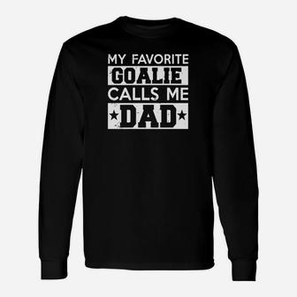 My Favorite Goalie Calls Me Dad Soccer Hockey Sport T-shirt Long Sleeve T-Shirt - Seseable