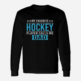 My Favorite Hockey Player Calls Me Dad Hockey Dad Long Sleeve T-Shirt - Seseable