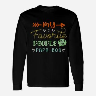 My Favorite People Call Me Papa Bob Cool Fathers Day Long Sleeve T-Shirt - Seseable