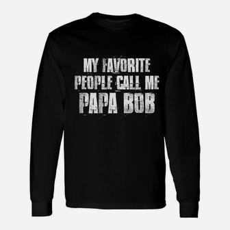 My Favorite People Call Me Papa Bob Long Sleeve T-Shirt - Seseable