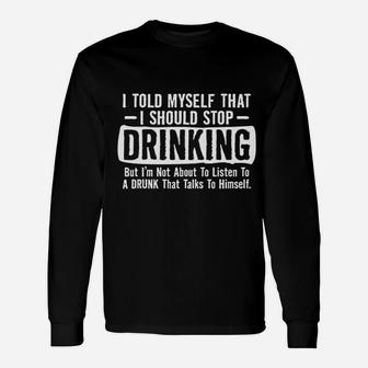 Feelin Good Told Myself That I Should Stop Drinking Party Long Sleeve T-Shirt - Seseable
