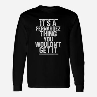It Is A Fernandez Thing You Wouldnt Get It Last Name Long Sleeve T-Shirt - Seseable