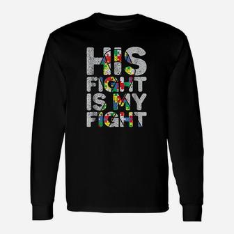 His Fight Is My Fight Autism Awareness And Support Long Sleeve T-Shirt - Seseable