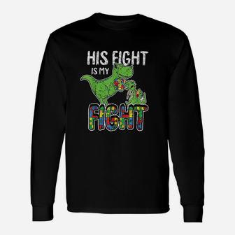 His Fight Is My Fight Awareness Trex Dad Mom Long Sleeve T-Shirt - Seseable