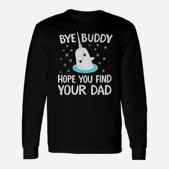 Find Your Dad Christmas Buddy Narwhal Bye Long Sleeve T-Shirt - Seseable