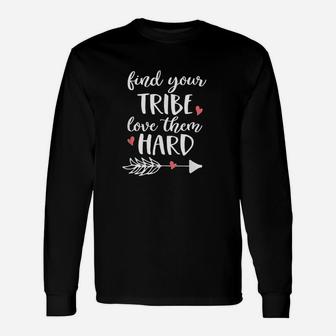 Find Your Tribe Love Them Hard I Love My Tribe Long Sleeve T-Shirt - Seseable