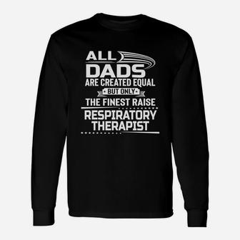 Only The Finest Dad Raise Respiratory Therapist Shirt Long Sleeve T-Shirt - Seseable
