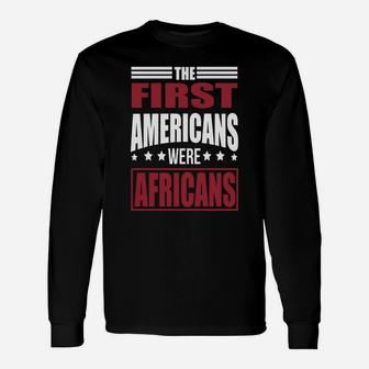 The First Americans Were Africans Long Sleeve T-Shirt - Seseable