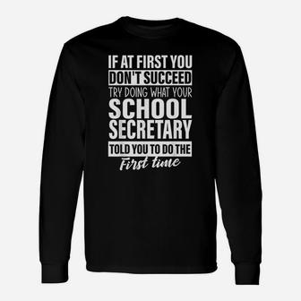 If At First You Dont Succeed School Secretary Long Sleeve T-Shirt - Seseable