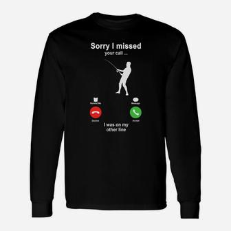 Fishing Sorry I Missed Your Call I Was On My Other Line Sport Lovers Long Sleeve T-Shirt - Seseable