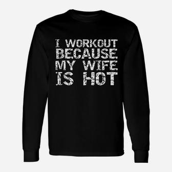 Fitness I Workout Because My Wife Is Hot Long Sleeve T-Shirt - Seseable
