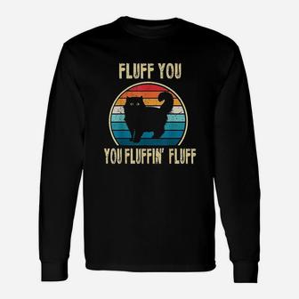Fluff You You Fluffin Fluff Cat Kitten Lovers Long Sleeve T-Shirt - Seseable