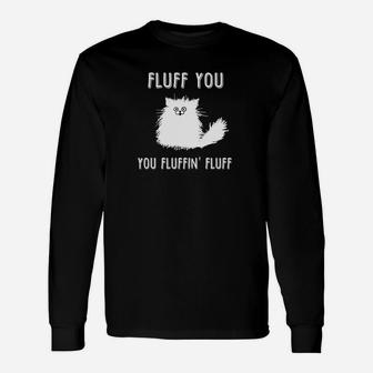 Fluff You You Fluffin Fluff Cat Lover Long Sleeve T-Shirt | Seseable FR