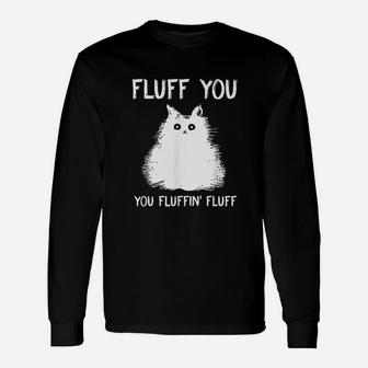Fluff You You Fluffing Fluff Cat Kitten Lover Long Sleeve T-Shirt - Seseable