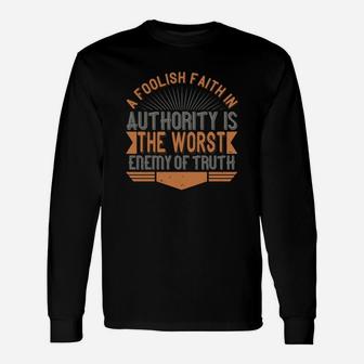 A Foolish Faith In Authority Is The Worst Enemy Of Truth Long Sleeve T-Shirt - Seseable