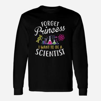 Forget Princess I Want To Be A Scientist Girl Science Long Sleeve T-Shirt - Seseable