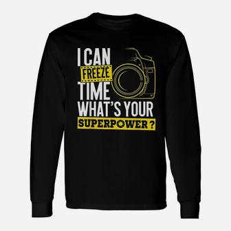I Can Freeze Time Superpower Photographer Camera Long Sleeve T-Shirt - Seseable