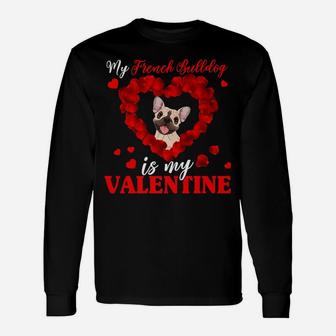My French Bulldog Is My Valentine For Dog Lover Long Sleeve T-Shirt - Seseable