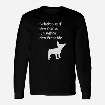 Frenchie-Liebhaber Langarmshirts: Sch... auf den Prinz, ich nehm den Hund - Seseable